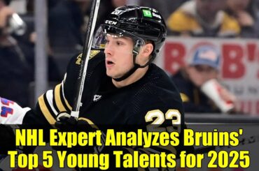 NHL Expert Analyzes Bruins' Top 5 Young Talents for 2025