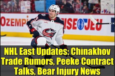 NHL East Updates: Chinakhov Trade Rumors, Peeke Contract Talks, Bear Injury News