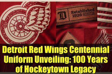 Detroit Red Wings Centennial Uniform Unveiling: 100 Years of Hockeytown Legacy