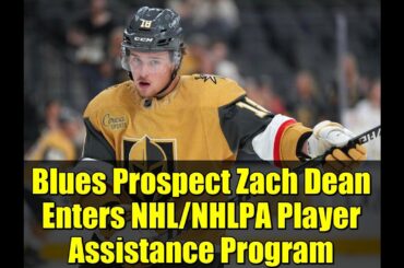 Blues Prospect Zach Dean Enters NHL/NHLPA Player Assistance Program | Latest Update