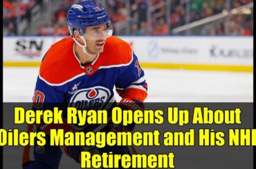 Derek Ryan Opens Up About Oilers Management and His NHL Retirement