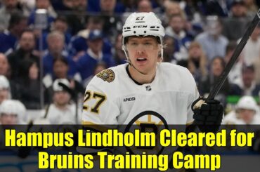 Hampus Lindholm Cleared for Bruins Training Camp | Return of a Key Defenseman