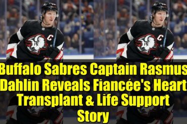 Buffalo Sabres Captain Rasmus Dahlin Reveals Fiancée's Heart Transplant & Life Support Story