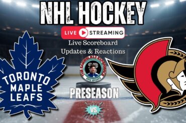 🏒 LIVE: Toronto Maple Leafs vs Ottawa Senators | NHL Preseason Play-by-Play, Reactions & Chat