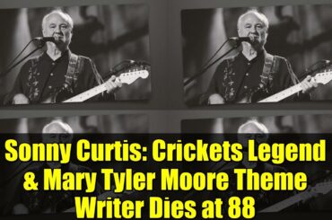 Sonny Curtis: Crickets Legend & Mary Tyler Moore Theme Writer Dies at 88 | Legacy & Hits