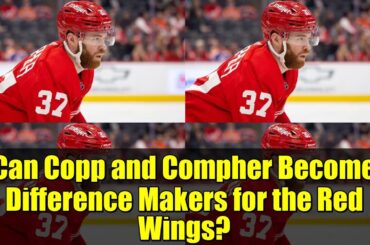 Can Copp and Compher Become Difference Makers for the Red Wings?
