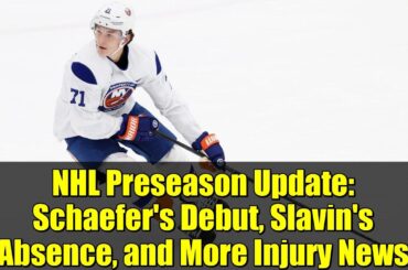NHL Preseason Update: Schaefer's Debut, Slavin's Absence, and More Injury News