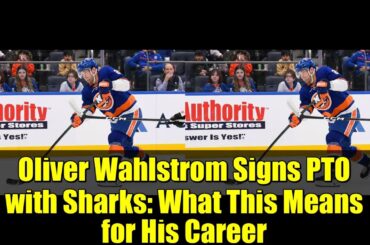 Oliver Wahlstrom Signs PTO with Sharks: What This Means for His Career