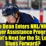 Zach Dean Enters NHL/NHLPA Player Assistance Program: What’s Next for the St. Louis Blues Forward?