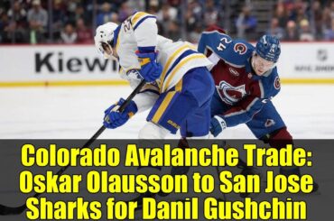 Colorado Avalanche Trade: Oskar Olausson to San Jose Sharks for Danil Gushchin