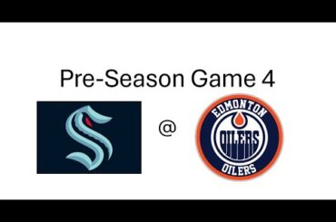 Pre-Season Game 4 - Kraken @ Oilers