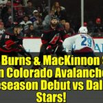 Brent Burns & MacKinnon Shine in Colorado Avalanche Preseason Debut vs Dallas Stars!