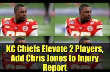 KC Chiefs Elevate 2 Players, Add Chris Jones to Injury Report