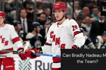 Does Bradly Nadeau Make the Hurricanes Roster??