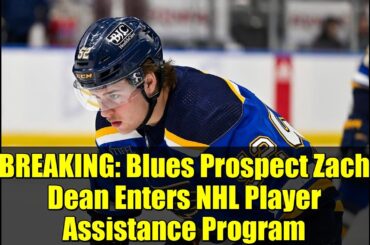 BREAKING: Blues Prospect Zach Dean Enters NHL Player Assistance Program | Hockey News Update