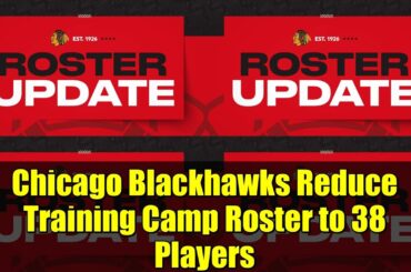 Chicago Blackhawks Reduce Training Camp Roster to 38 Players