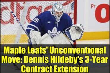 Maple Leafs' Unconventional Move: Dennis Hildeby's 3-Year Contract Extension