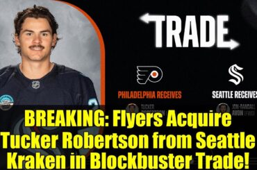 BREAKING: Flyers Acquire Tucker Robertson from Seattle Kraken in Blockbuster Trade!