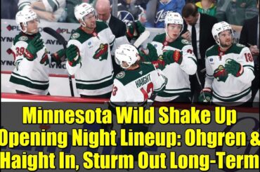 Minnesota Wild Shake Up Opening Night Lineup: Ohgren & Haight In, Sturm Out Long-Term