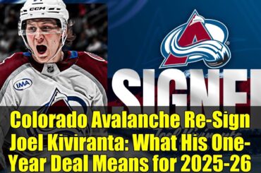 Colorado Avalanche Re-Sign Joel Kiviranta: What His One-Year Deal Means for 2025-26
