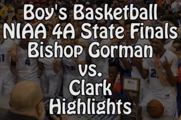 Boys Basketball - Bishop Gorman(NV) vs Clark(NV) - State Championship