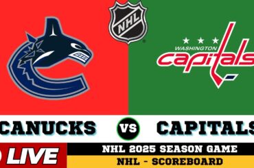 🔴LIVE : Vancouver Canucks Vs Washington Capitals | NHL 2025 | NHL Live SCOREBOARD