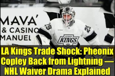LA Kings Trade Shock: Pheonix Copley Back from Lightning – NHL Waiver Drama Explained