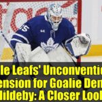 Maple Leafs' Unconventional Extension for Goalie Dennis Hildeby: A Closer Look