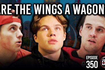 Episode 350 - Are the Detroit Red Wings a Wagon?