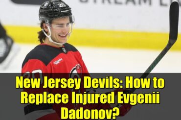 New Jersey Devils: How to Replace Injured Evgenii Dadonov? | NHL Lineup Analysis