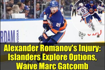 Alexander Romanov's Injury: Islanders Explore Options, Waive Marc Gatcomb
