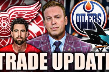 ELLIOTTE FRIEDMAN'S RED WINGS, OILERS, & SHARKS TRADE UPDATE: WHAT'S NEXT FOR DETROIT & EDMONTON?