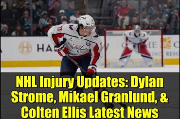 NHL Injury Updates: Dylan Strome, Mikael Granlund, & Colten Ellis Latest News