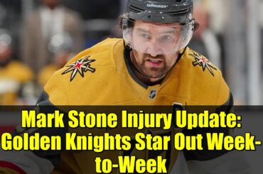 Mark Stone Injury Update: Golden Knights Star Out Week-to-Week | NHL News