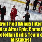 Detroit Red Wings Intense Practice After Epic Comeback: McLellan Drills Team on Mistakes!