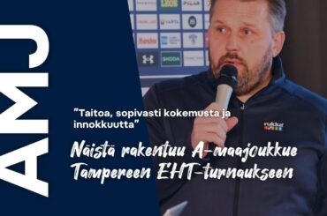 ”Taitoa, sopivasti kokemusta ja innokkuutta”– Näistä rakentuu A-maajoukkue Tampereen EHT-turnaukseen