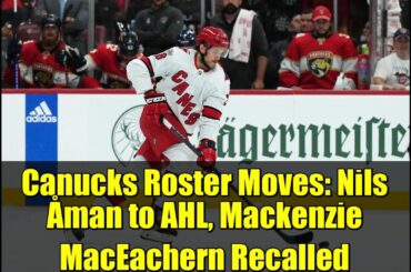 Canucks Roster Moves: Nils Åman to AHL, Mackenzie MacEachern Recalled