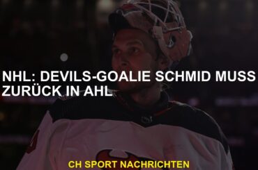 NHL: Devils-Goalie Schmid muss zurück in AHL