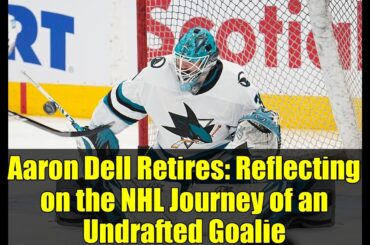 Aaron Dell Retires: Reflecting on the NHL Journey of an Undrafted Goalie