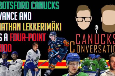Abbotsford Canucks advance and Jonathan Lekkerimäki explodes | Canucks Conversation - Apr 24, 2023