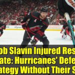 Jaccob Slavin Injured Reserve Update: Hurricanes' Defense Strategy Without Their Star