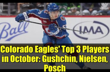 Colorado Eagles' Top 3 Players in October: Gushchin, Nielsen, Posch