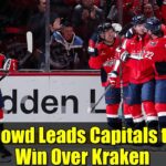 Nic Dowd Leads Capitals to 4-1 Win Over Kraken | Highlights & Analysis