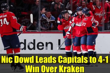Nic Dowd Leads Capitals to 4-1 Win Over Kraken | Highlights & Analysis
