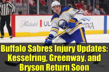 Buffalo Sabres Injury Updates: Kesselring, Greenway, and Bryson Return Soon