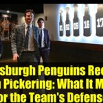Pittsburgh Penguins Recall Owen Pickering: What It Means for the Team's Defense
