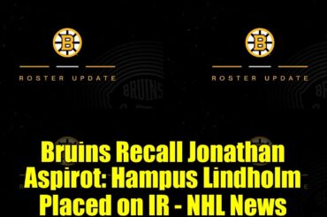 Bruins Recall Jonathan Aspirot: Hampus Lindholm Placed on IR - NHL News