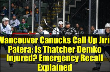 Vancouver Canucks Call Up Jiri Patera: Is Thatcher Demko Injured? Emergency Recall Explained