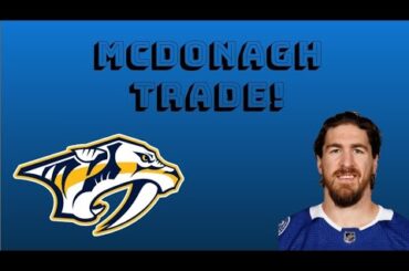 Ryan McDonagh Has been Traded To The Nashville Predators! (Predators and Lightning news)