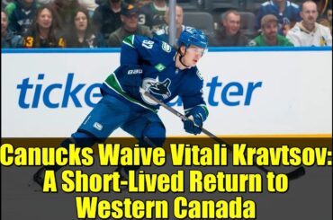 Canucks Waive Vitali Kravtsov: A Short-Lived Return to Western Canada